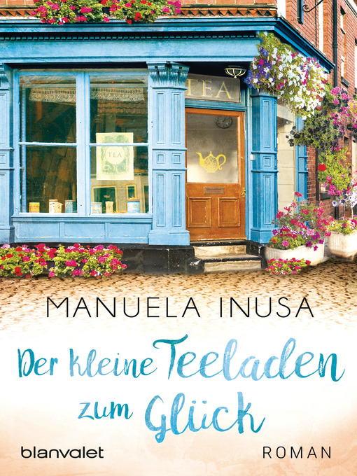 Title details for Der kleine Teeladen zum Glück by Manuela Inusa - Available